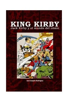 King Kirby: Jack Kirby y el mundo del cómic (Ensayo)